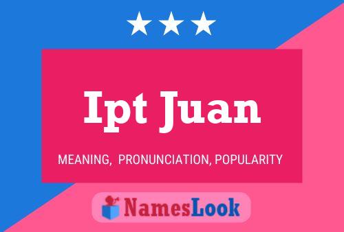 Ipt Juan Name Poster