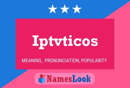 Iptvticos Name Poster