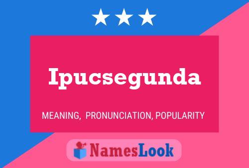 Ipucsegunda Name Poster