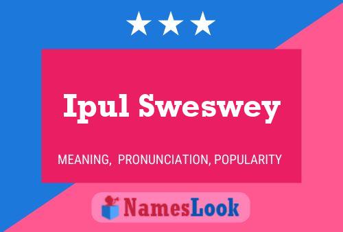 Ipul Sweswey Name Poster