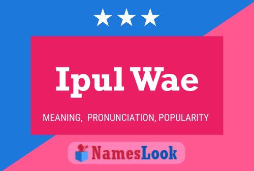 Ipul Wae Name Poster