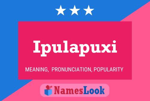 Ipulapuxi Name Poster