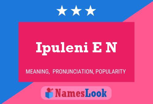 Ipuleni E N Name Poster