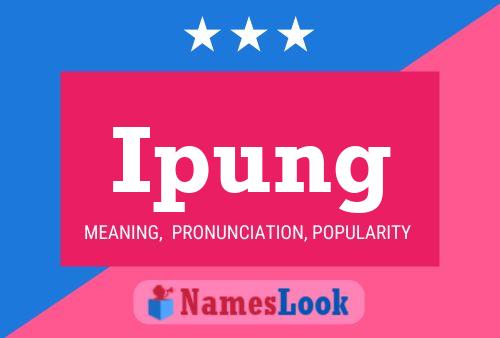 Ipung Name Poster