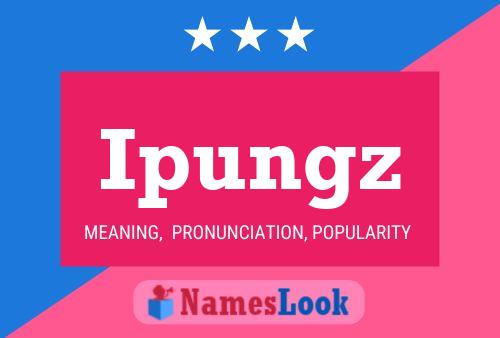 Ipungz Name Poster