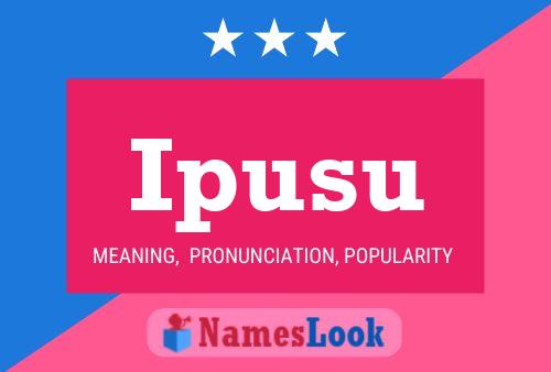 Ipusu Name Poster