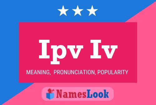 Ipv Iv Name Poster