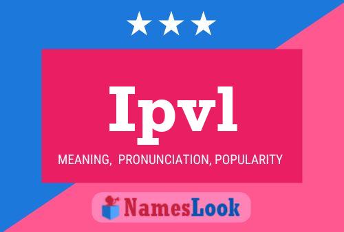 Ipvl Name Poster