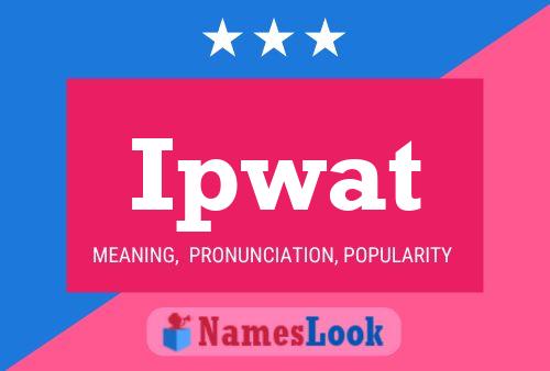 Ipwat Name Poster