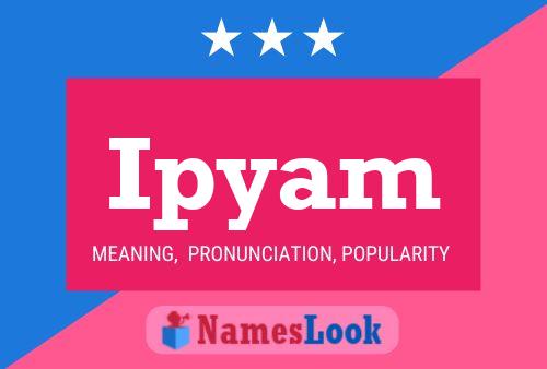 Ipyam Name Poster