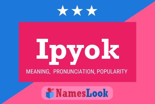 Ipyok Name Poster