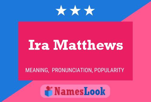 Ira Matthews Name Poster