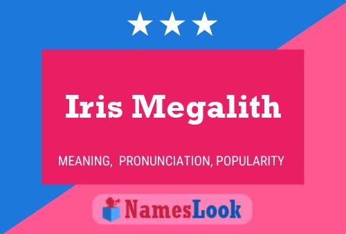 Iris Megalith Name Poster