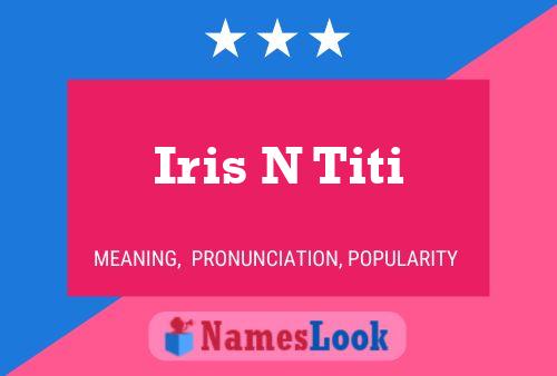 Iris N Titi Name Poster