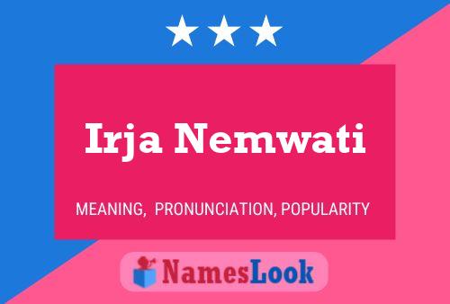 Irja Nemwati Name Poster