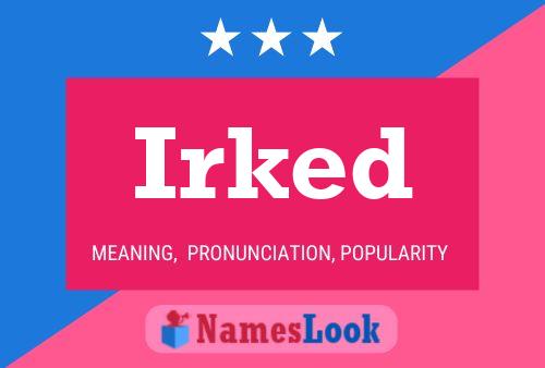 Irked Name Poster