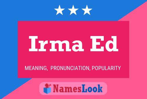 Irma Ed Name Poster