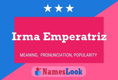 Irma Emperatriz Name Poster