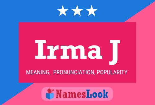 Irma J Name Poster