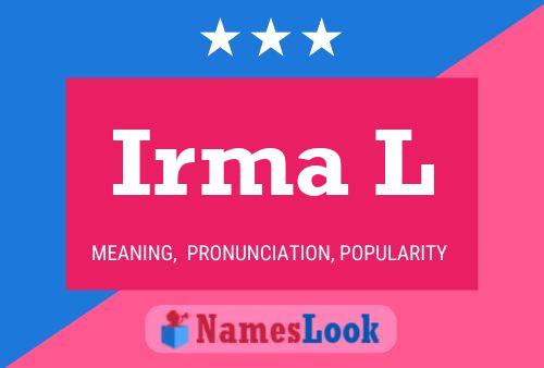 Irma L Name Poster