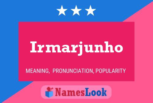 Irmarjunho Name Poster