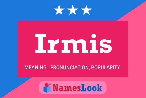 Irmis Name Poster