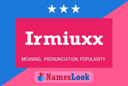 Irmiuxx Name Poster