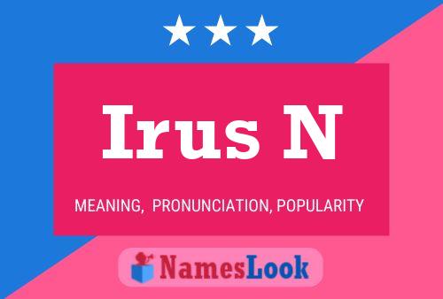 Irus N Name Poster