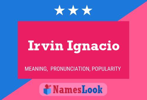 Irvin Ignacio Name Poster