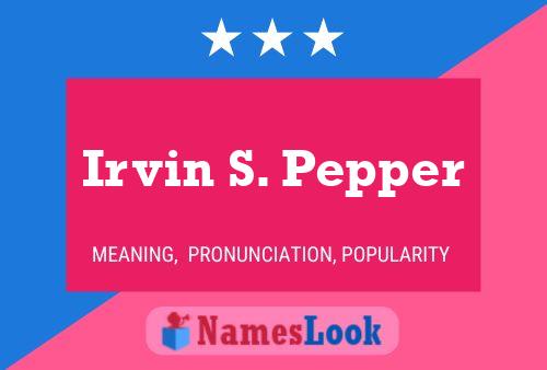 Irvin S. Pepper Name Poster