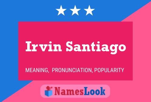 Irvin Santiago Name Poster