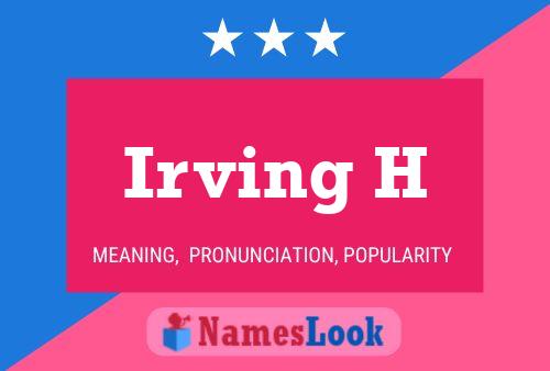 Irving H Name Poster