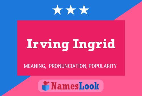 Irving Ingrid Name Poster