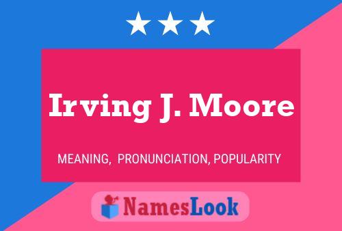 Irving J. Moore Name Poster