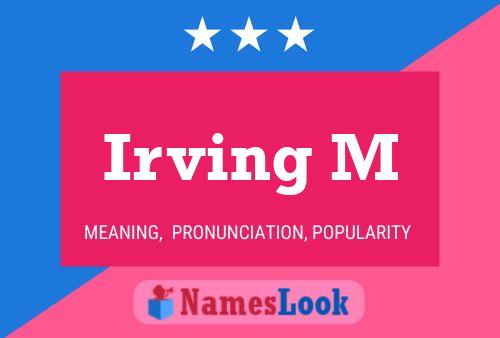 Irving M Name Poster