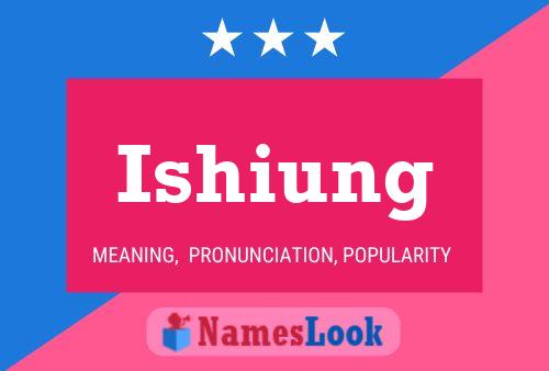 Ishiung Name Poster