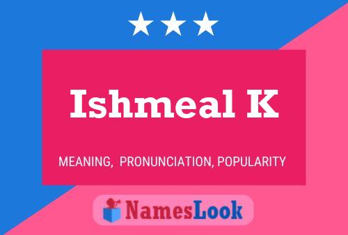 Ishmeal K Name Poster