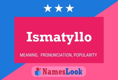 Ismatyllo Name Poster