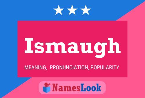 Ismaugh Name Poster