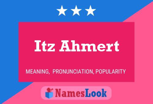 Itz Ahmert Name Poster