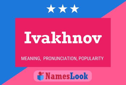 Ivakhnov Name Poster