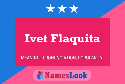 Ivet Flaquita Name Poster