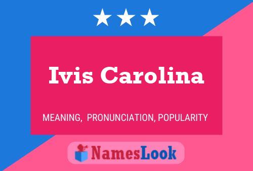 Ivis Carolina Name Poster