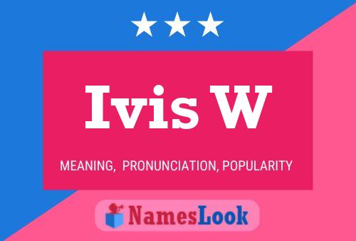 Ivis W Name Poster