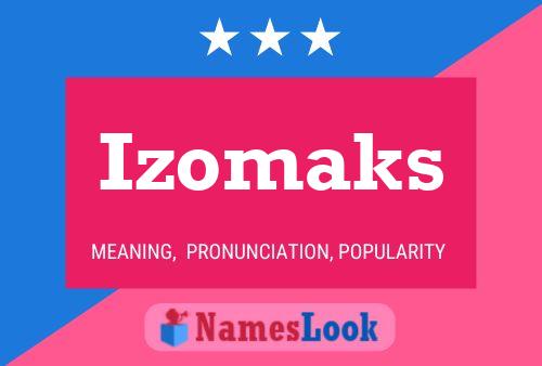 Izomaks Name Poster