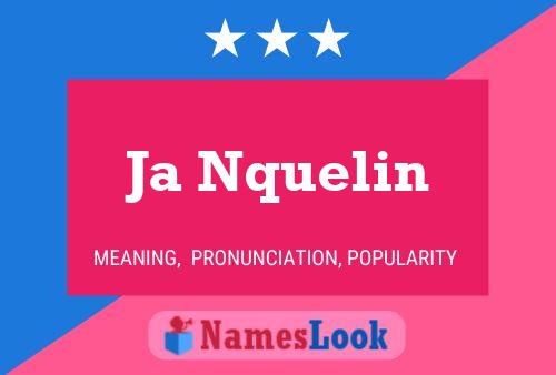 Ja Nquelin Name Poster