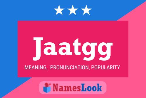 Jaatgg Name Poster