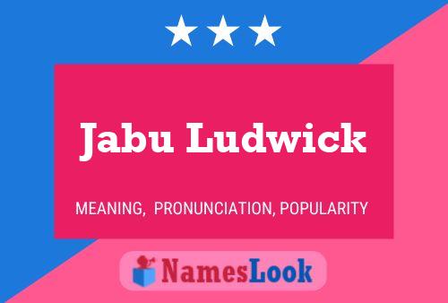 Jabu Ludwick Name Poster