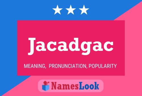 Jacadgac Name Poster