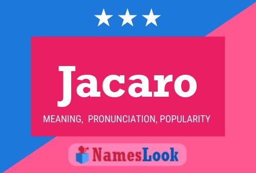 Jacaro Name Poster